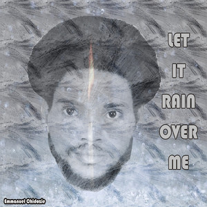 Let It Rain Over Me by Emmanuel Chidozie