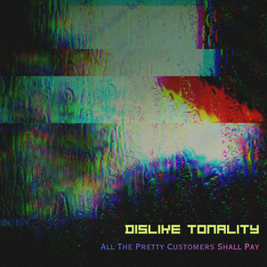 All The Pretty Customers Shall Pay by Dislike Tonality