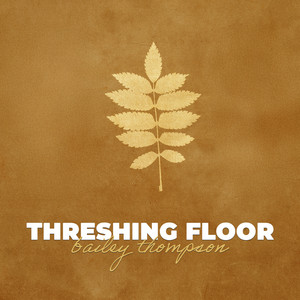Threshing Floor by Bailey Thompson