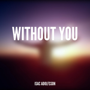 Without you by Isac Adolfsson