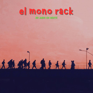 EL MONO RACK - No Ando en Gente