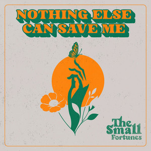 Nothing Else Can Save Me by The Small Fortunes