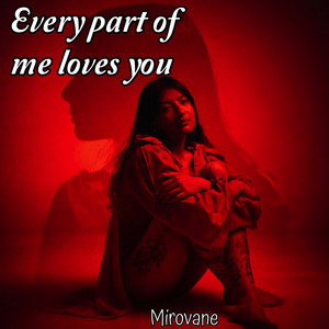 Every Part of Me Loves You by Mirovane