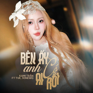 Kami Trần, TVK & 93NEW-G - Bên Ấy Anh Có Ai Rồi (Remix)