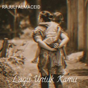 RAJULI ALMACEID - Lagu Untuk Kamu