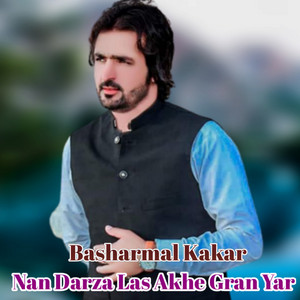 Basharmal Kakar - Nan Darza Las Akhe Gran Yar
