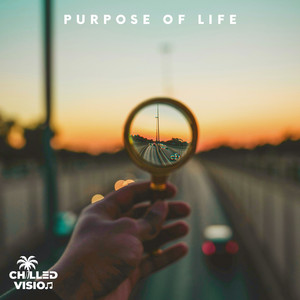 Purpose of Life by Chilled Vision