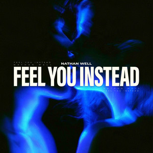 Feel You Instead by Nathan Well