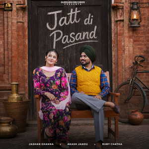 Jatt Di Pasand by Jashan Dhanna, Ruby Chatha, Akash Jandu