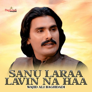 Wajid Ali Baghdadi - Sanu Laraa Lavin Na Haa