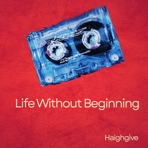 Life Without Beginning by Haighgive