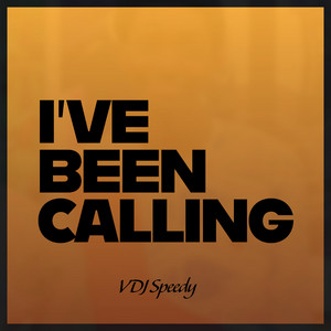 I've Been Calling by VDJ Speedy