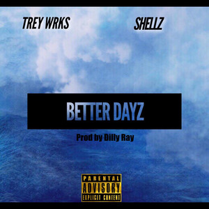 Better Dayz (feat. Shellz) by Trey Wrks, Shellz