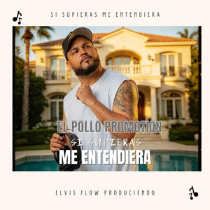 Si Supieras Me Entendieras by El Pollo Promotion