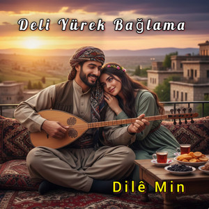 Dilê Min - Deli Yürek Bağlama