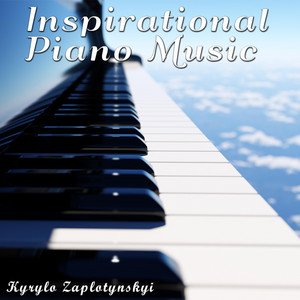 Kyrylo Zaplotynskyi — Inspirational Piano Music