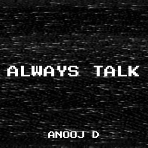 anooj d - Always Talk