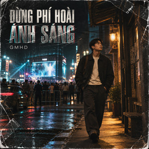 Đừng Phí Hoài Ánh Sáng by GMHD