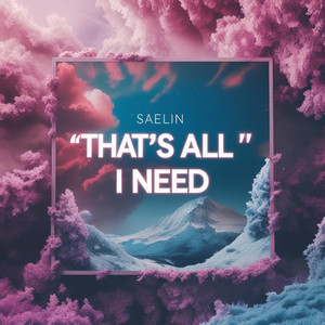 That’s all I need by Saelin