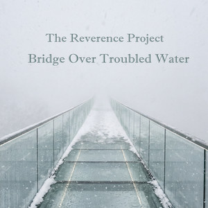 Bridge Over Troubled Water by The Reverence Project