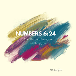 Numbers 6:24 (May The Lord bless you and keep you) by melodicscriptures