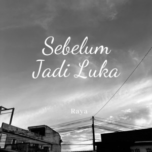 Sebelum Jadi Luka by Raya