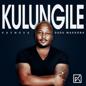Kulungile (feat. Dudu Makhoba) by Kaznova, Dudu Makhoba