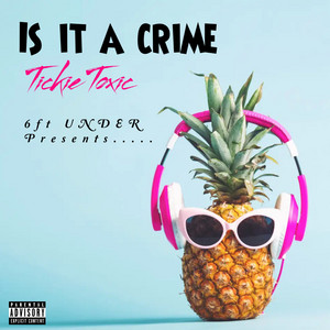 Tickie Toxic - Is it a crime(freestyle)