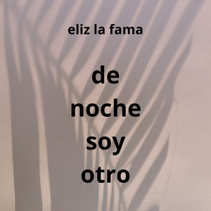 de noche soy otro by eliz la fama