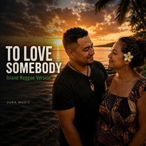 To Love Somebody - Island Reggae Version by Juka Music