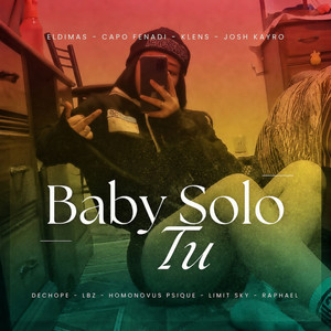 Baby Solo Tu by ElDimas, Klens, Capo Fenadi, Josh Kayro, LBZ, Dechope, Homonovus Psique, Raphael, Limit Sky