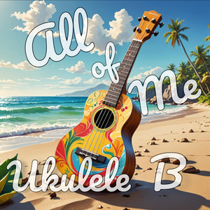 All of Me - Producers Edit by Ukulele B