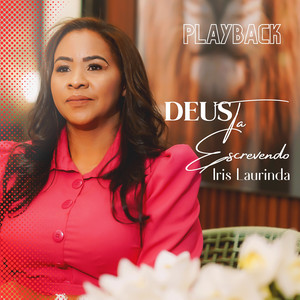 Iris Laurinda - Deus Ta Escrevendo (Playback)