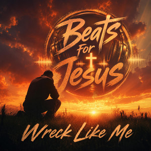 Wreck Like Me by Beats For Jesus