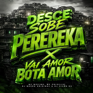 Desce Sobe Perereka x Vai Amor Bota Amor by dj Bosão original, DJ Vilão DS, MC MAXIMO, MC Priscila