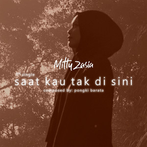 Saat Kau Tak Disini by Mitty Zasia
