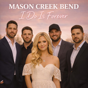 I Do Is Forever by Mason Creek Bend
