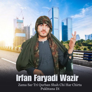Irfan Faryadi Wazir - Zama Sar Tri Qurban Shah Chi Har Chirta Pukhtana Di