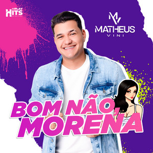 Matheus Vini - Bom Não, Morena