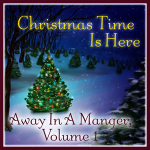 Christmas Time Is Here: Away in a Manger Vol. 1