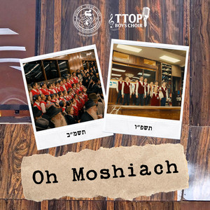 Oh Moshiach by TTOP Boys Choir, Yisroel Williger