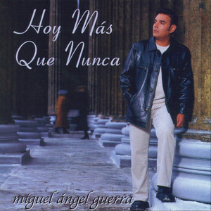 Hoy Más Que Nunca by Miguel Angel Guerra