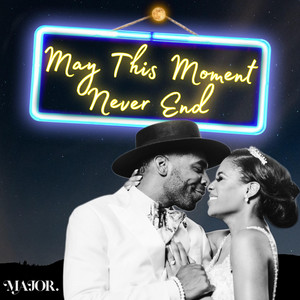 May This Moment Never End by MAJOR.