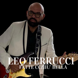 Leo Ferrucci - Fatte Cchiu' Bella