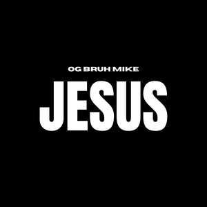 OG Bruh Mike - JESUS
