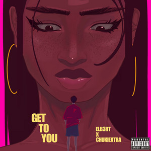 GET TO YOU by Elb3rt, Chukiextra