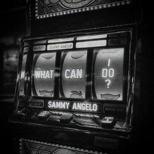 What Can I Do ? by Sammy Angelo