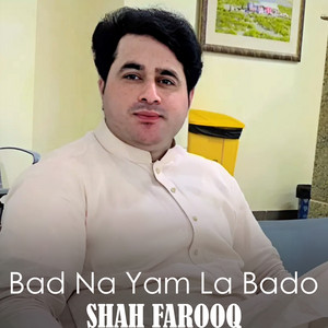 Shah Farooq - Bad Na Yam La Bado