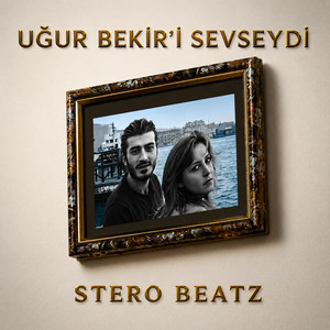 Uğur Bekir'i Sevseydi by Stero Beatz