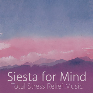 Siesta for Mind: Total Stress Relief Music for Deep Relaxation, BGM for Meditation, Spa, Reiki, Sleep and Yoga album